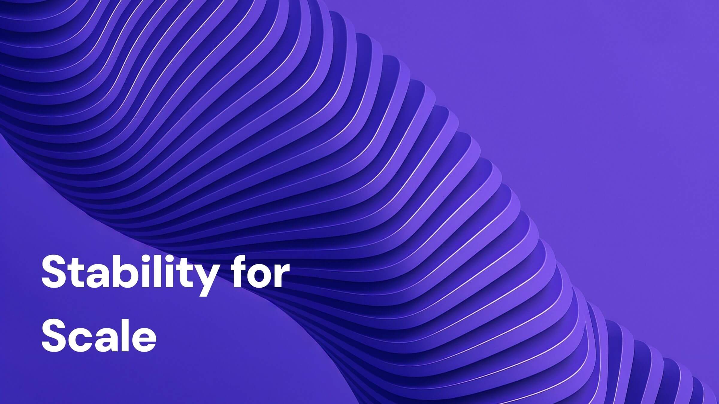 Why Stability is the Prerequisite for Scale